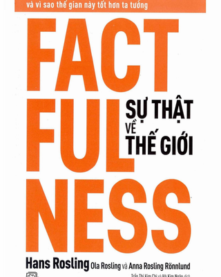 Sự Thật Về Thế Giới: Mười Lý Do Khiến Ta Hiểu Sai Về Thế Giới - Và Vì Sao Thế Gian Này Tốt Hơn Ta Tưởng
