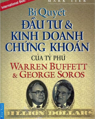 Bí Quyết Đầu Tư Và Kinh Doanh Chứng Khoán Của Tỷ Phú Warren Buffett Và George Soros