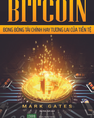 BITCOIN - Bong Bóng Tài Chính Hay Tương Lai Của Tiền Tệ
