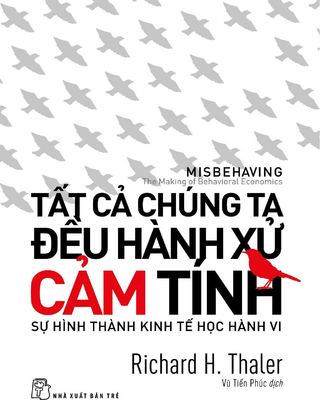 Tất Cả Chúng Ta Đều Hành Xử Cảm Tính - Sự Hình Thành Kinh Tế Học Hành Vi
