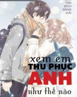 Xem Em Thu Phục Anh Như Thế Nào