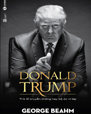 Donald Trump trò lố truyền thông hay bộ óc vĩ đại