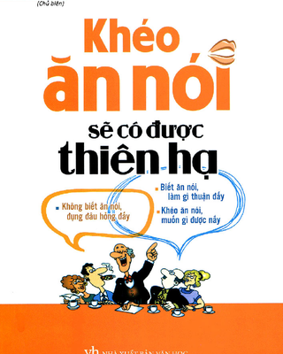Khéo Ăn Nói Sẽ Có Được Thiên Hạ