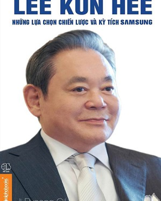 Lee Kun Hee - Những lựa chọn chiến lược và kỳ tích Samsung