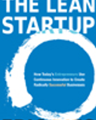 The Lean Startup: How Today’s Entrepreneurs Use Continuous Innovation to Create Radically Successful Businesses