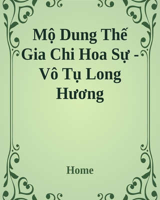 Mộ Dung Thế Gia Chi Hoa Sự - Vô Tụ Long Hương