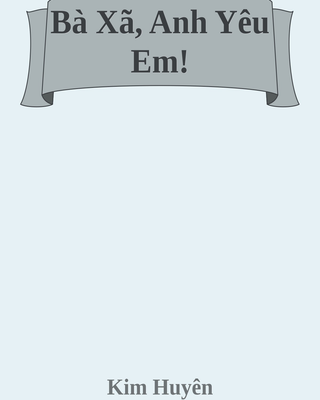Bà Xã, Anh Yêu Em!