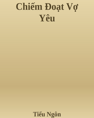 Chiếm Đoạt Vợ Yêu