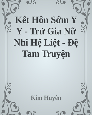 Kết Hôn Sớm Y Y - Trử Gia Nữ Nhi Hệ Liệt - Đệ Tam Truyện