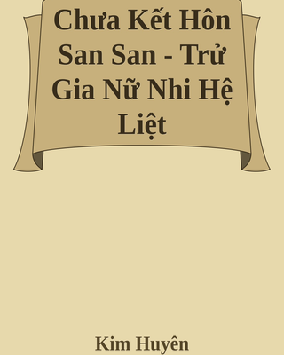 Chưa Kết Hôn San San - Trử Gia Nữ Nhi Hệ Liệt